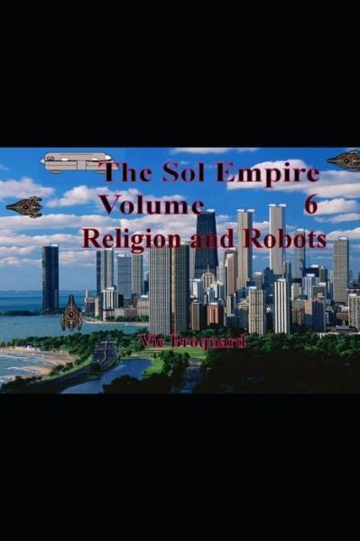 Cover for Vic Broquard · The Sol Empire Volume 6 Religion and Robots (Pocketbok) (2021)