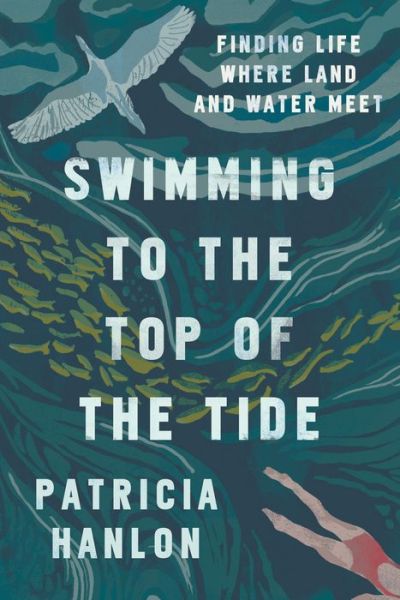 Cover for Patricia Hanlon · Swimming to the Top of the Tide: Finding Life Where Land and Water Meet (Paperback Book) (2021)