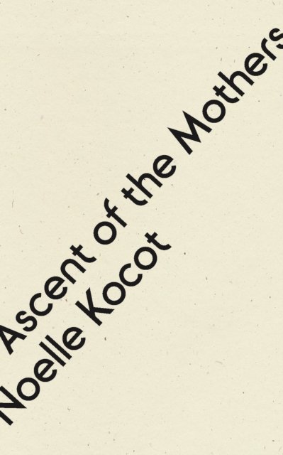 Cover for Noelle Kocot · Ascent of the Mothers (Paperback Book) (2023)