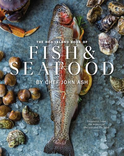 Cover for John Ash · The Hog Island Book of Fish &amp; Seafood: Culinary Treasures from Our Waters (Hardcover Book) (2023)