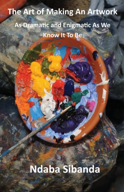 Cover for Ndaba Sibanda · The Art of Making An Artwork (Paperback Bog) (2020)