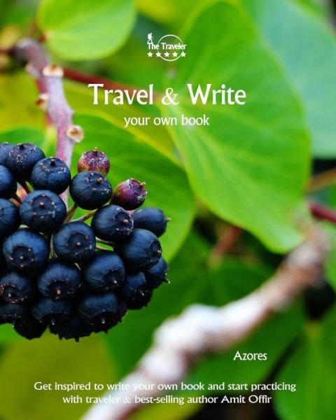 Cover for Amit Offir · Travel &amp; Write Your Own Book - Azores : Get inspired to write your own book and start practicing with traveler &amp; best-selling author Amit Offir (Paperback Book) (2017)