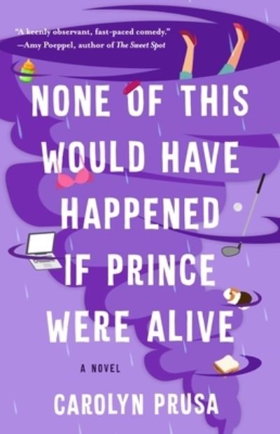 Cover for Carolyn Prusa · None of This Would Have Happened If Prince Were Alive: A Novel (Taschenbuch) (2023)