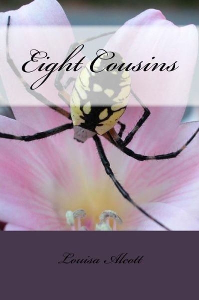 Eight Cousins - Louisa May Alcott - Bücher - Createspace Independent Publishing Platf - 9781985202870 - 9. Februar 2018
