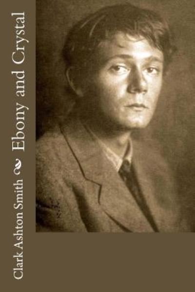 Cover for Clark Ashton Smith · Ebony and Crystal (Paperback Book) (2018)