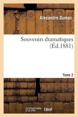 Souvenirs Dramatiques.tome 2 - Alexandre Dumas - Livres - HACHETTE LIVRE-BNF - 9782011861870 - 21 février 2022