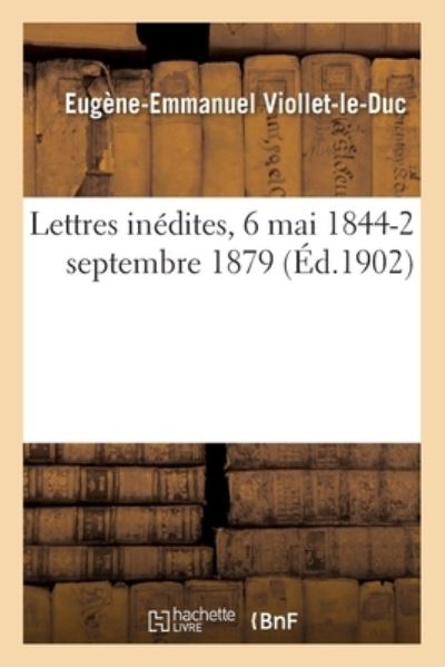 Cover for Eugène-Emmanuel Viollet-Le-Duc · Lettres Inedites, 6 Mai 1844-2 Septembre 1879 (Paperback Book) (2017)