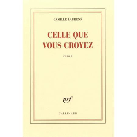 Celle que vous croyez - Camille Laurens - Merchandise - Gallimard - 9782070143870 - 2016