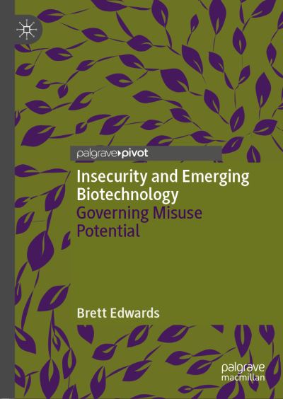 Cover for Brett Edwards · Insecurity and Emerging Biotechnology: Governing Misuse Potential (Hardcover Book) [2019 edition] (2019)