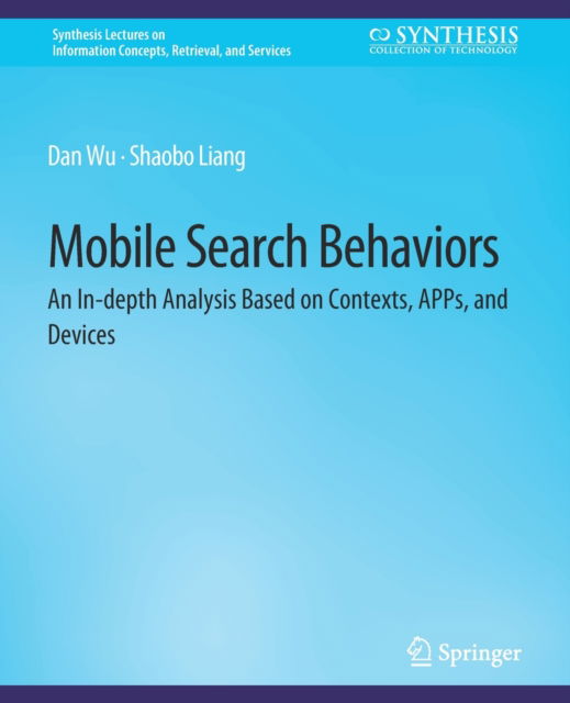 Cover for Dan Wu · Mobile Search Behaviors: An In-depth Analysis Based on Contexts, APPs, and Devices - Synthesis Lectures on Information Concepts, Retrieval, and Services (Paperback Book) (2018)