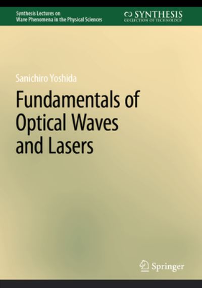 Cover for Sanichiro Yoshida · Fundamentals of Optical Waves and Lasers - Synthesis Lectures on Wave Phenomena in the Physical Sciences (Hardcover Book) [2023 edition] (2023)