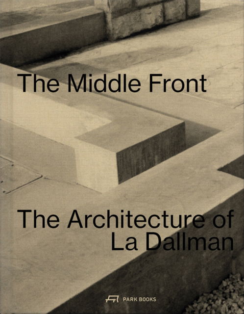 The Middle Front: The Architecture of La Dallman - - Bøger - Park Books - 9783038603870 - 18. september 2025
