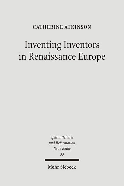 Cover for Catherine Atkinson · Inventing Inventors in Renaissance Europe: Polydore Vergil's 'De inventoribus rerum' - Spatmittelalter, Humanismus, Reformation / Studies in the Late Middle Ages, Humanism, and the Reformation (Hardcover Book) (2007)