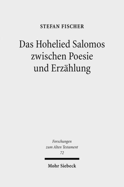 Cover for Stefan Fischer · Das Hohelied Salomos zwischen Poesie und Erzahlung: Erzahltextanalyse eines poetischen Textes - Forschungen zum Alten Testament (Hardcover Book) (2010)