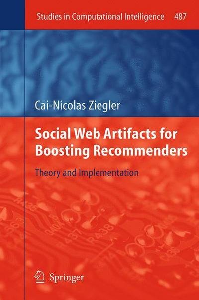 Cover for Cai-Nicolas Ziegler · Social Web Artifacts for Boosting Recommenders: Theory and Implementation - Studies in Computational Intelligence (Paperback Book) [2013 edition] (2015)