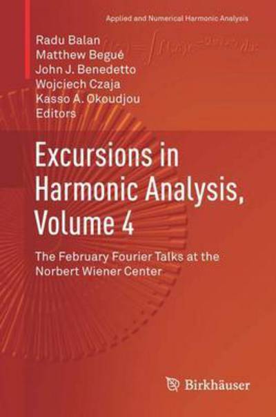 Cover for Excursions in Harmonic Analysis, Volume 4: The February Fourier Talks at the Norbert Wiener Center - Applied and Numerical Harmonic Analysis (Hardcover Book) [1st ed. 2015 edition] (2015)