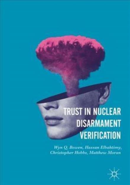 Cover for Wyn Q. Bowen · Trust in Nuclear Disarmament Verification (Hardcover Book) [1st ed. 2018 edition] (2018)