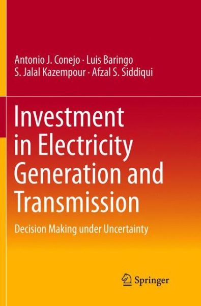 Cover for Antonio J. Conejo · Investment in Electricity Generation and Transmission: Decision Making under Uncertainty (Paperback Book) [Softcover reprint of the original 1st ed. 2016 edition] (2018)