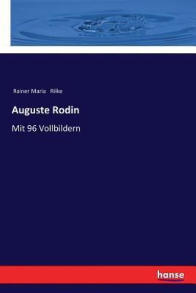 Auguste Rodin - Rainer Maria Rilke - Bøker - Hansebooks - 9783337360870 - 21. januar 2018