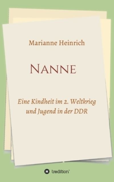 Cover for Marianne Heinrich · Nanne - Eine Kindheit im 2. Weltkrieg und Jugend in der DDR (Hardcover Book) (2021)