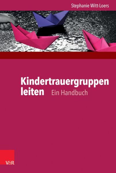 Kindertrauergruppen leiten - Witt-Loers - Kirjat -  - 9783525402870 - maanantai 13. marraskuuta 2017