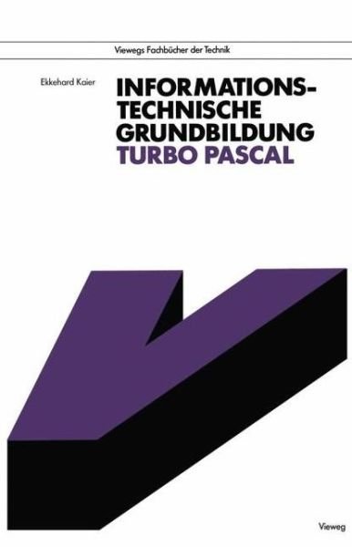 Cover for Ekkehard Kaier · Informationstechnische Grundbildung Turbo Pascal: Mit Referenzliste Zur Strukturierten Programmierung - Viewegs Fachbucher Der Technik (Taschenbuch) (1991)