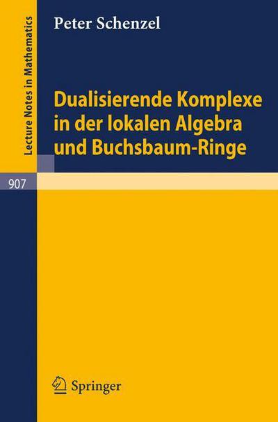 Cover for Peter Schenzel · Dualisierende Komplexe in Der Lokalen Algebra Und Buchsbaum-Ringe - Lecture Notes in Mathematics (Paperback Book) [1982 edition] (1982)