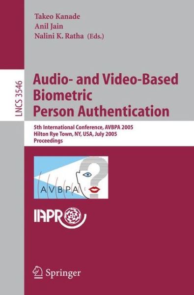 Cover for Takeo Kanade · Audio- and Video-Based Biometric Person Authentication: 5th International Conference, AVBPA 2005, Hilton Rye Town, NY, USA, July 20-22, 2005, Proceedings - Image Processing, Computer Vision, Pattern Recognition, and Graphics (Paperback Book) [2005 edition] (2005)