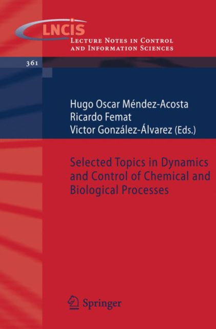 Ricardo Femat · Selected Topics in Dynamics and Control of Chemical and Biological Processes - Lecture Notes in Control and Information Sciences (Pocketbok) [2007 edition] (2007)