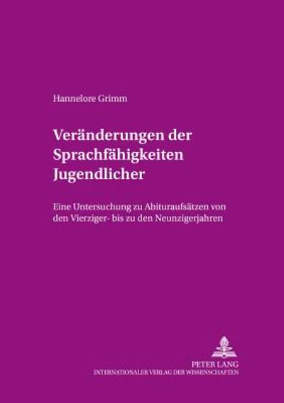 Cover for Grimm Hannelore Grimm · Veraenderungen der Sprachfaehigkeiten Jugendlicher: Eine Untersuchung zu AbituraufsEine Untersuchung zu Abituraufsaetzen von den Vierziger- bis zu den Neunzigerjahren (Paperback Book) (2002)