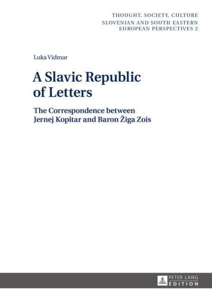 Cover for Luka Vidmar · A Slavic Republic of Letters: The Correspondence between Jernej Kopitar and Baron Ziga Zois - Thought, Society, Culture (Hardcover Book) [New edition] (2016)