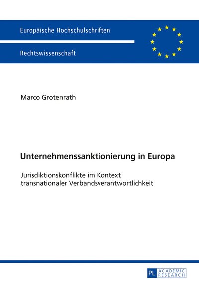 Cover for Marco Grotenrath · Unternehmenssanktionierung in Europa: Jurisdiktionskonflikte Im Kontext Transnationaler Verbandsverantwortlichkeit - Europaeische Hochschulschriften Recht (Paperback Book) (2018)