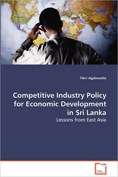 Cover for Tikiri Agalewatte · Competitive Industry Policy for Economic Developmentin Sri Lanka: Lessons from East Asia (Taschenbuch) (2008)