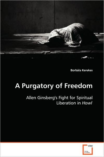 Cover for Borbála Kerekes · A Purgatory of Freedom: Allen Ginsberg's Fight for Spiritual Liberation in Howl (Paperback Book) (2008)