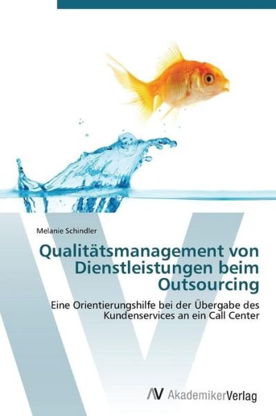 Cover for Melanie Schindler · Qualitätsmanagement Von Dienstleistungen Beim Outsourcing (Taschenbuch) [German edition] (2011)