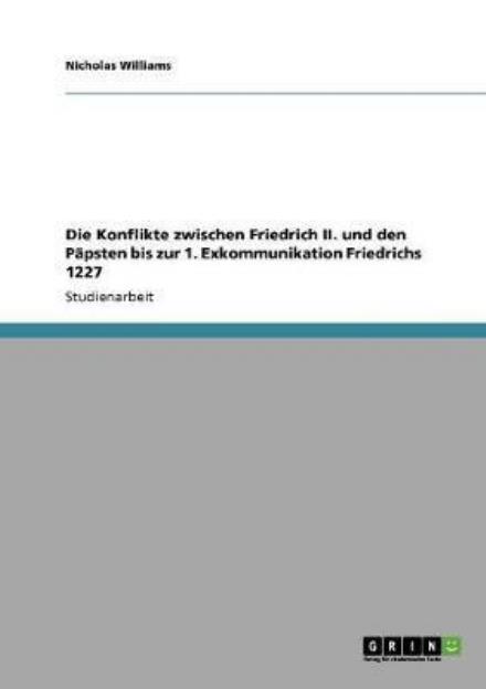 Cover for Nicholas Williams · Die Konflikte zwischen Friedrich II. und den Papsten bis zur 1. Exkommunikation Friedrichs 1227 (Paperback Book) [German edition] (2009)