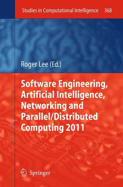 Software Engineering, Artificial Intelligence, Networking and Parallel / Distributed Computing 2011 - Studies in Computational Intelligence - Roger Lee - Livros - Springer-Verlag Berlin and Heidelberg Gm - 9783642222870 - 12 de junho de 2011