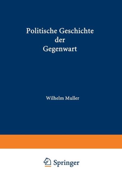 Cover for Wilhelm Muller · Politische Geschichte Der Gegenwart: VII Das Jahr 1873 (Paperback Book) [Softcover Reprint of the Original 1st 1874 edition] (1901)