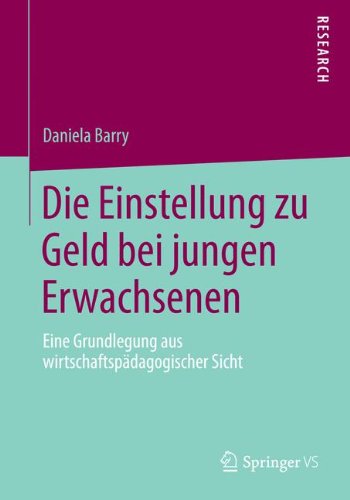 Cover for Daniela Barry · Die Einstellung Zu Geld Bei Jungen Erwachsenen: Eine Grundlegung Aus Wirtschaftspadagogischer Sicht (Paperback Book) [2014 edition] (2014)