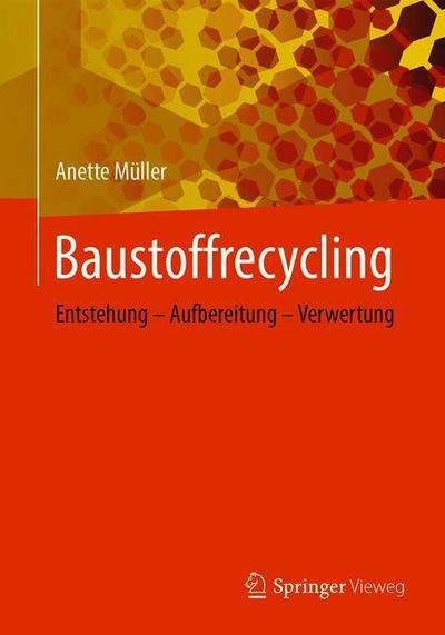 Cover for Anette Muller · Baustoffrecycling: Entstehung - Aufbereitung - Verwertung (Paperback Book) [1. Aufl. 2018 edition] (2019)