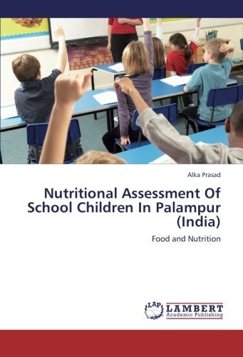 Cover for Alka Prasad · Nutritional Assessment of  School Children in Palampur (India): Food and Nutrition (Paperback Bog) (2012)
