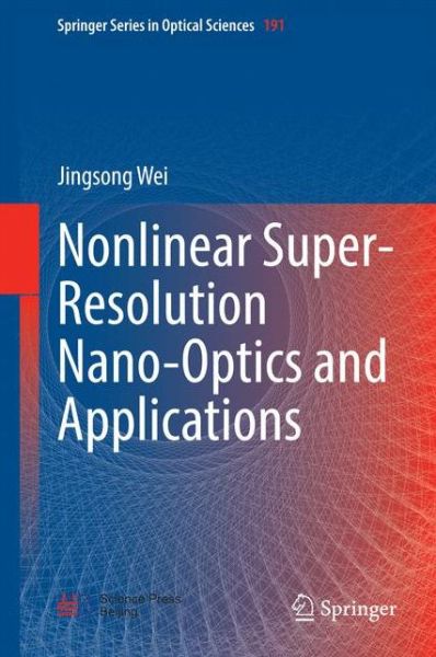 Jingsong Wei · Nonlinear Super-Resolution Nano-Optics and Applications - Springer Series in Optical Sciences (Hardcover Book) [2015 edition] (2014)