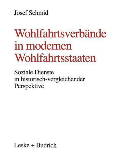 Cover for Josef Schmid · Wohlfahrtsverbande in Modernen Wohlfahrtsstaaten: Soziale Dienste in Historisch-Vergleichender Perspektive (Paperback Book) [Softcover Reprint of the Original 1st 1996 edition] (2012)