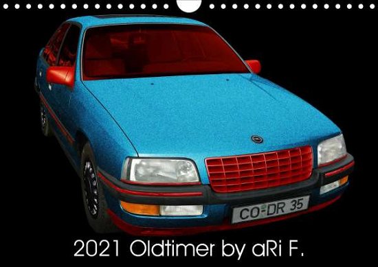 2021 Oldtimer by aRi F. (Wandkalender - F - Bücher -  - 9783672443870 - 