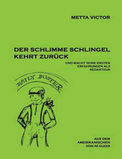 Cover for Metta Victor · Der Schlimme Schlingel Kehrt Zuruck Und Macht Seine Ersten Erfahrungen Als Redakteur (Paperback Book) [German edition] (2013)