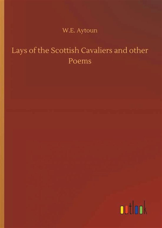 Cover for Aytoun · Lays of the Scottish Cavaliers a (Bok) (2019)