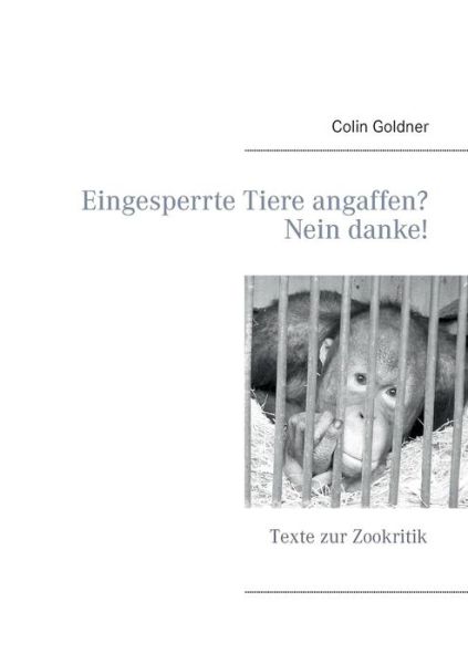 Cover for Colin Goldner · Eingesperrte Tiere Angaffen? Nein Danke! (Paperback Book) (2016)