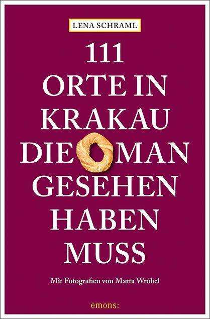 111 Orte in Krakau, die man gesehen haben muss - Lena Schraml - Książki - Emons Verlag - 9783740810870 - 23 września 2021