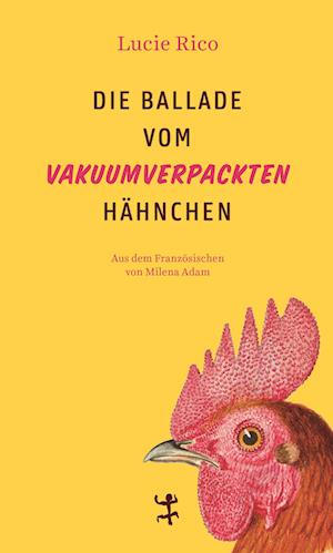 Cover for Lucie Rico · Die Ballade vom vakuumverpackten Hähnchen (Book) (2024)