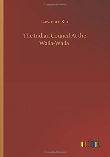 The Indian Council At the Walla-Walla - Lawrence Kip - Books - Outlook Verlag - 9783752349870 - July 22, 2020